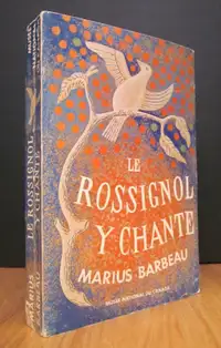 LE ROSSIGNOL Y CHANTE. PAR MARIUS BARBEAU.