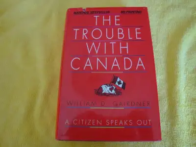 THE TROUBLE WITH CANADA by WILLIAM D. GAIRDNER, View more