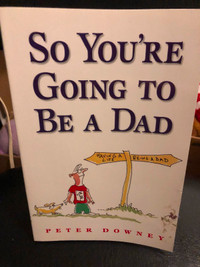 So You're Going To Be A Dad $10 by Peter Downey, soft cover book
