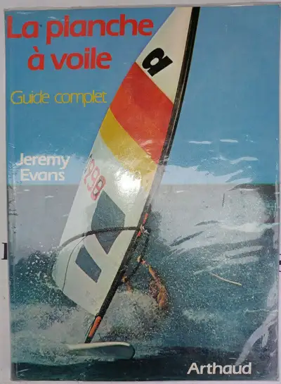 La planche à voile. Guide complet. Jeremy Evans. Ed. Artaud. 1884. 190 pages. 10$. Aussi: -Archives...