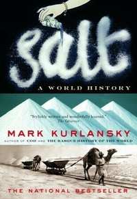 Salt ~ A World History ~ Mark Kurlansky ~ New!