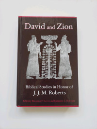 David and Zion - Biblical Studies in Honor of J.J. M. Roberts