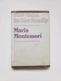 The Child in the Family by Maria Montessori (Hardcover)