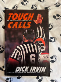 Tough Calls Dick Irvin NHL Referee and Linesmen Tell Their Story