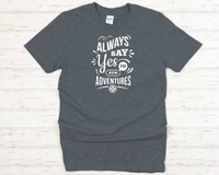 T-shirt Always Say Yes To New Adventures Shirt Lg