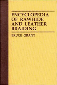 Encyclopedia of Rawhide & Leather Braiding ~ Bruce Grant ~ New!