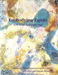 EmBodying Equity: Body Image as an Equity Issue Carla Rice 2002