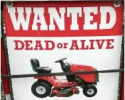 WANTED: RIDING LAWNMOWER -DEAD OR ALIVE, View more