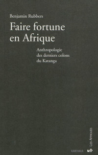 Faire fortune en Afrique, Anthropologie des colons... du Katanga