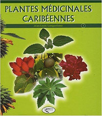 Les plantes médicinales caribéennes - Tome 1 J.-L. Longuefosse