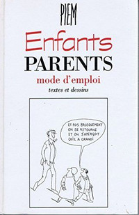 Enfants, parents : Mode d'emploi – Textes et dessins, Piem