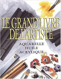 LE GRAND LIVRE DE L'ARTISTE AQUARELLE HUILE ACRYLIQUE COMME NEUF