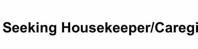 Seeking Housekeeper/Caregiver in Cleaning & Housekeeping in City of Toronto