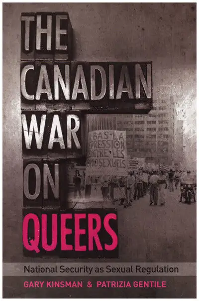 THE CANADIAN WAR ON QUEERS: National Security as Sexual Regulation by Gary Kinsman, Patrizia Gentile...