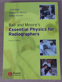 4TH EDITION BALL & MOORE'S ESSENTIAL PHYSICS FOR RADIOGRAPHERS