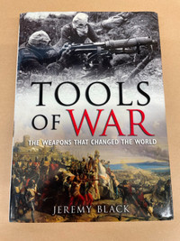 Tools of War The Weapons that Changed the World Jeremy Black