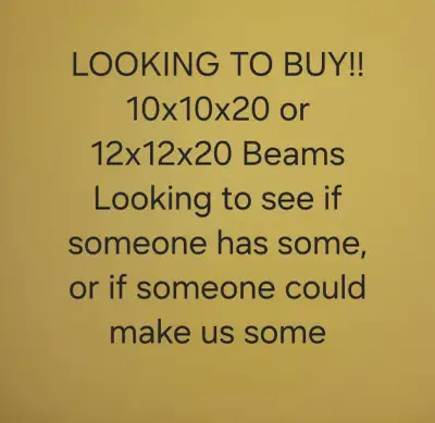 Looking for 10 x 10 x 20 ft or 12 x 12 x20 ft. beams. Or, 10 ft railroad ties