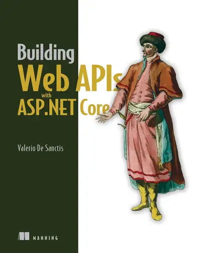 Building Web APIs with ASP.NET Core by by Valerio De Sanctis 9781633439481