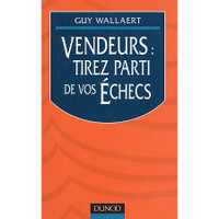 Vendeurs, Tirez parti de vos échecs par Guy Wallaert