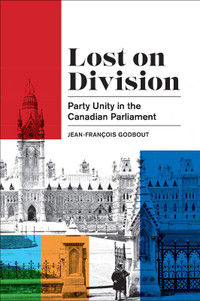 Lost on Division : Party unity in the Canadian Parliament