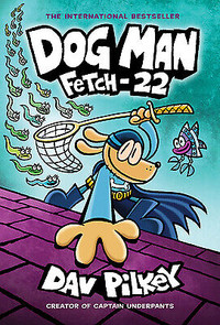 Dogman Fetch 22 - by Day Pilkey