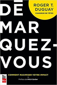 Démarquez-vous - Comment maximiser votre impact par Roger Duguay