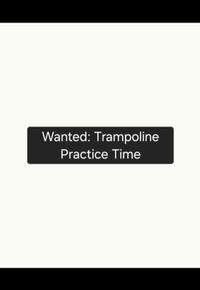 Wanted: Trampoline Practice Time 