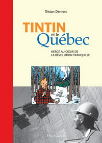 TINTIN ET LE QUÉBEC / TRISTAN DEMERS 2010 / ÉTAT NEUF