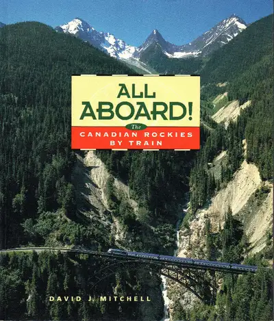 ALL ABOARD! The Canadian Rockies by TRAIN – David J. Mitchell, View more