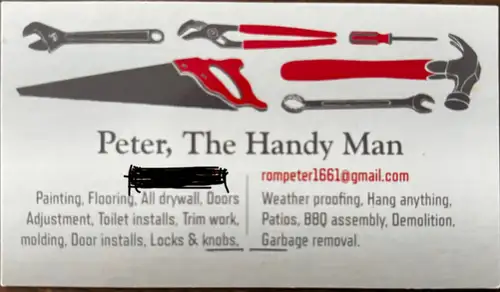 Peter, The Handyman, With over 15 years experience, I have done many jobs over and over again. Paint...