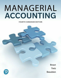 Managerial Accounting, 4th Canadian Edition, Braun