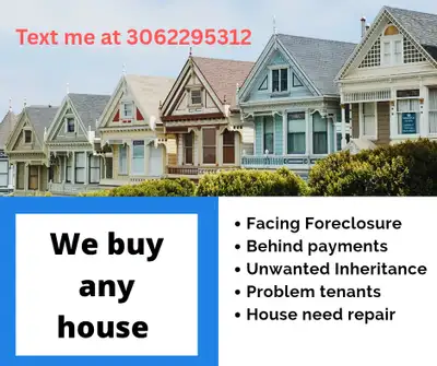 I BUY HOUSES in SASKATOON AREA text 3062295312 or saskatoonredeveloper@gmail.com We buy houses from...