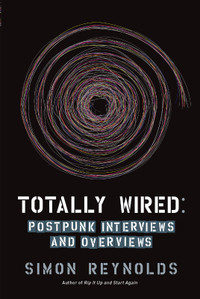 Totally Wired :Postpunk Interviews-Simon Reynolds