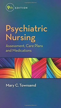 Psychiatric Nursing: Assessment, Care Plans, and Medications, 9e